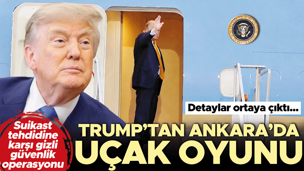 Trump’tan Ankara’da uçak oyunu
